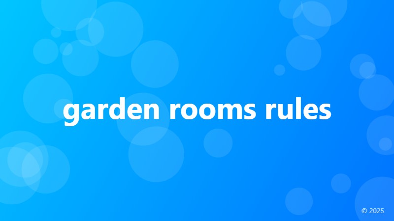 garden rooms rules