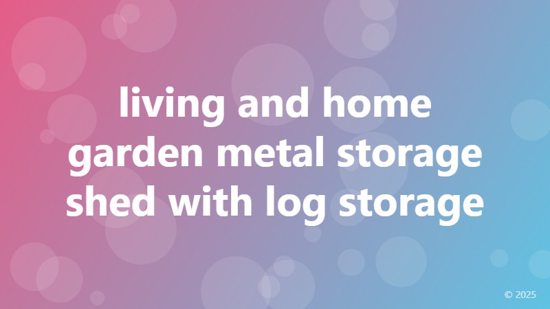 living and home garden metal storage shed with log storage
