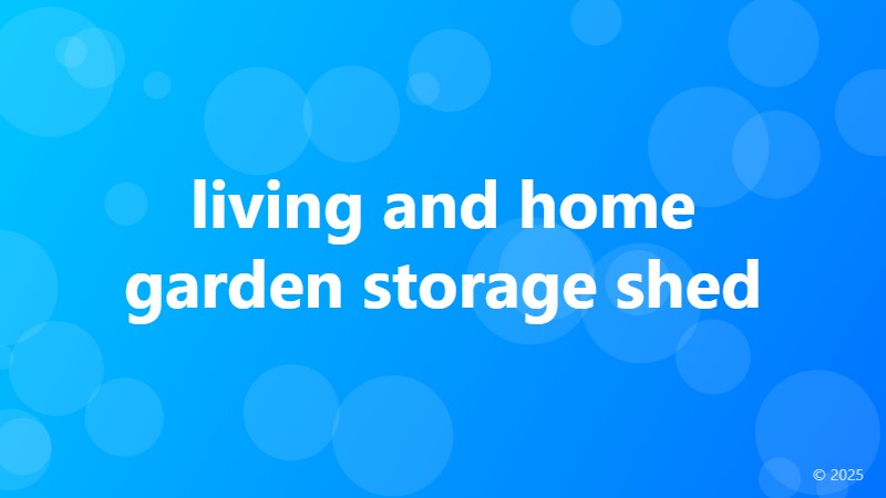 living and home garden storage shed