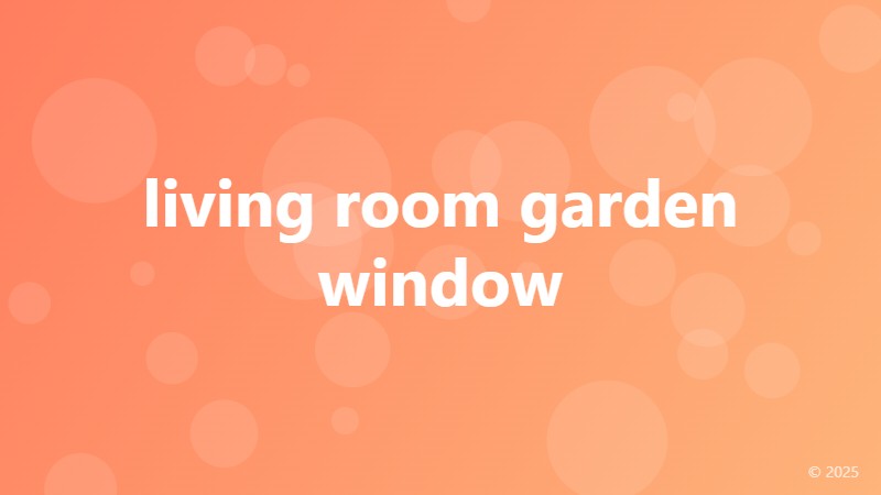 living room garden window