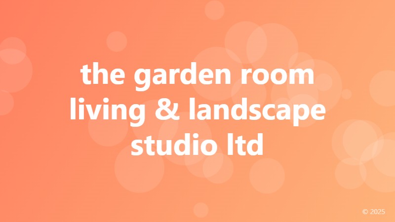 the garden room living & landscape studio ltd